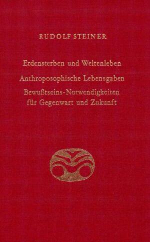 Erdensterben und Weltenleben. Anthroposophische Lebensgaben. Bewusstseins-Notwendigkeiten für Gegenwart und Zukunft	GA 181