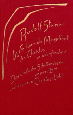 Wie kann die Menschheit den Christus wiederfinden? Das dreifache Schattendasein unserer Zeit und das neue Christuslicht GA 187