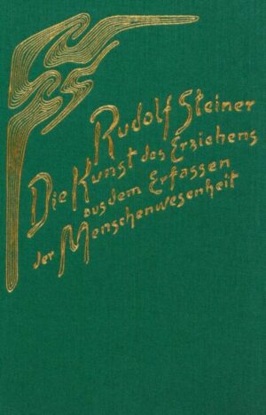 Die Kunst des Erziehens aus dem Erfassen der Menschenwesenheit	GA 311