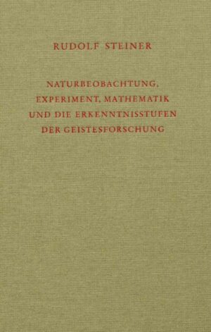 Naturbeobachtung, Experiment, Mathematik und die Erkenntnisstufen der Geistesforschung GA 324