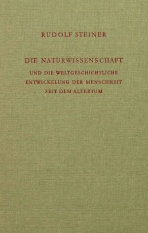 Die Naturwissenschaft und die weltgeschichtliche Entwickelung der Menschheit seit dem Altertum	GA 325
