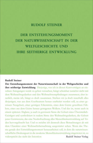 Der Entstehungsmoment der Naturwissenschaft in der Weltgeschichte und ihre seitherige Entwicklung	GA 326