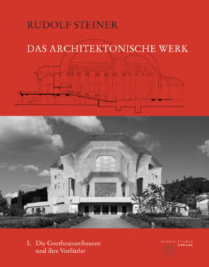 Das architektonische Werk I: Das Goetheanum und seine Vorläufer	GA K 1–10/57